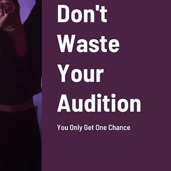 Don't Waste Your Audition.