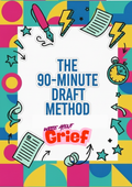 The 90-Minute Draft Method (grief)
