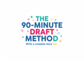 The 90-Minute Draft Method